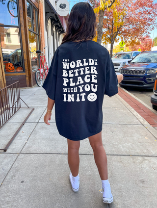 The World Is A Better Place With You In It T-Shirt