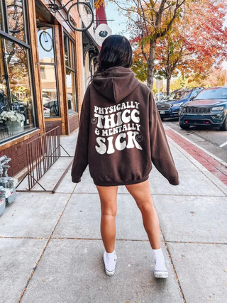 Physically Thicc & Mentally Sick Hoodie