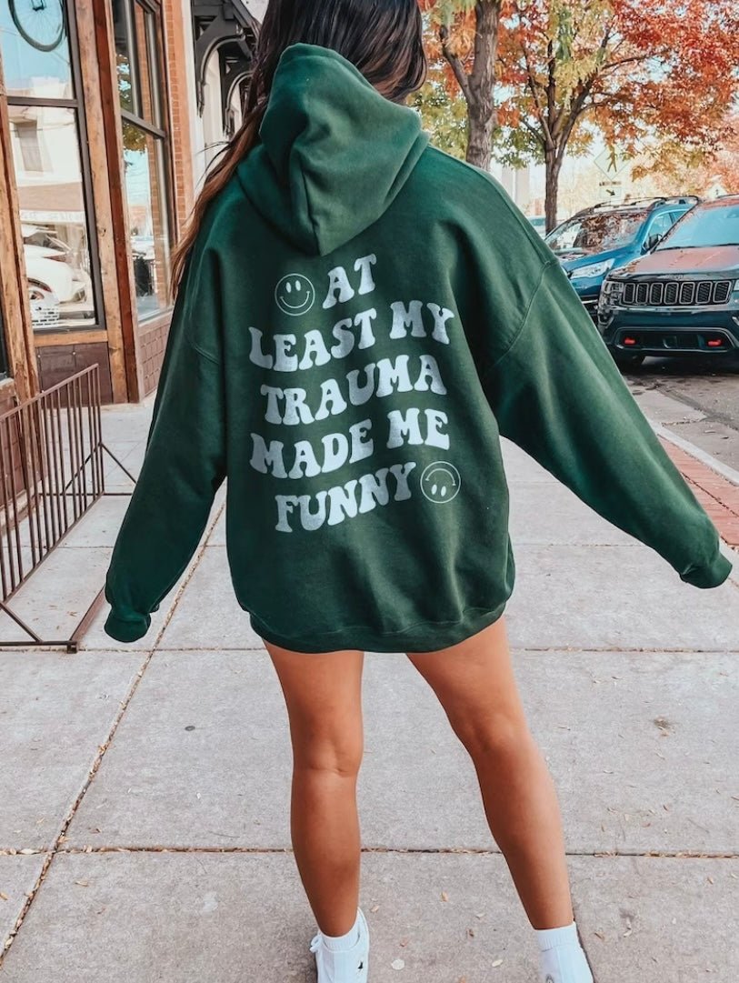 At Least My Trauma Made Me Funny Hoodie - My morning vibes